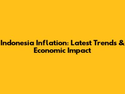 Indonesia Inflation: Latest Trends & Economic Impact