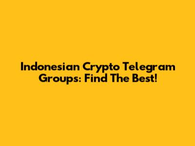 Indonesian Crypto Telegram Groups: Find The Best!