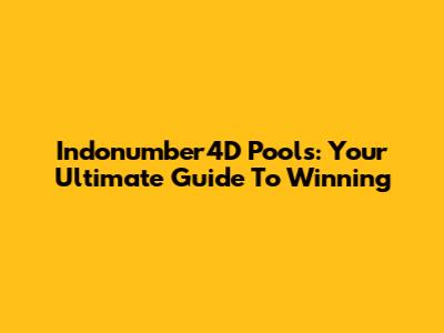 Indonumber4D Pools: Your Ultimate Guide To Winning