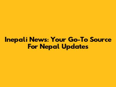 Inepali News: Your Go-To Source For Nepal Updates