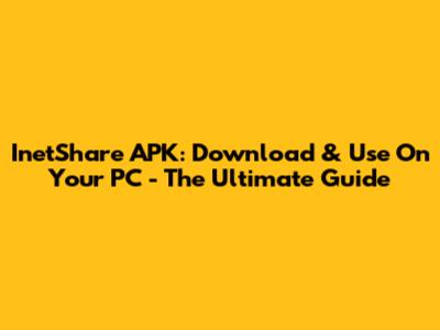 InetShare APK: Download & Use On Your PC - The Ultimate Guide