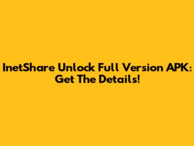 InetShare Unlock Full Version APK: Get The Details!