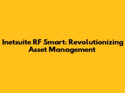 Inetsuite RF Smart: Revolutionizing Asset Management