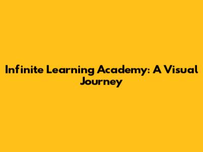 Infinite Learning Academy: A Visual Journey