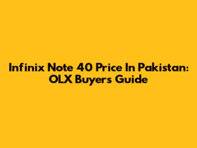 Infinix Note 40 Price In Pakistan: OLX Buyer's Guide