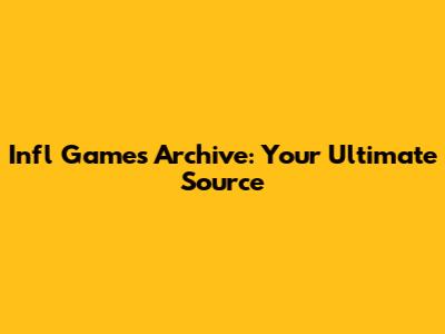 Infl Games Archive: Your Ultimate Source