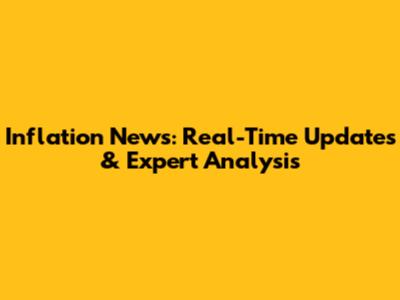 Inflation News: Real-Time Updates & Expert Analysis