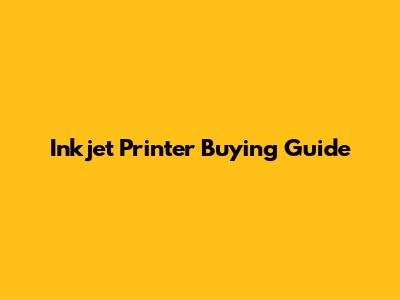 Inkjet Printer Buying Guide