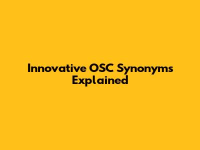 Innovative OSC Synonyms Explained