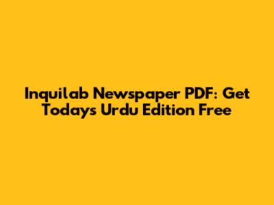 Inquilab Newspaper PDF: Get Today's Urdu Edition Free
