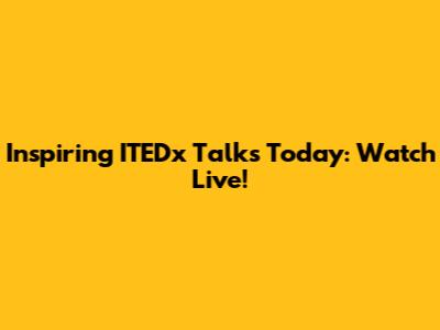 Inspiring ITEDx Talks Today: Watch Live!