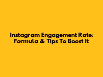 Instagram Engagement Rate: Formula & Tips To Boost It