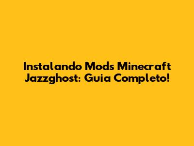 Instalando Mods Minecraft Jazzghost: Guia Completo!