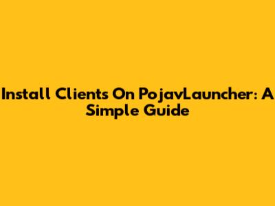 Install Clients On PojavLauncher: A Simple Guide