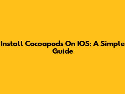 Install Cocoapods On IOS: A Simple Guide