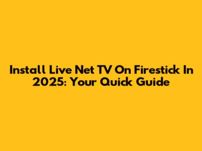 Install Live Net TV On Firestick In 2025: Your Quick Guide
