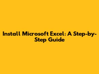 Install Microsoft Excel: A Step-by-Step Guide
