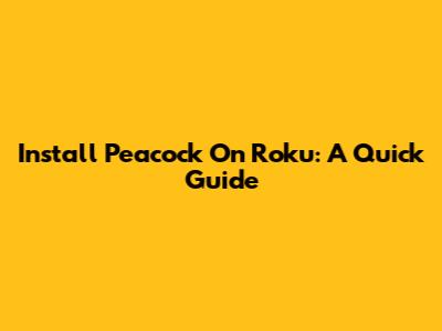 Install Peacock On Roku: A Quick Guide