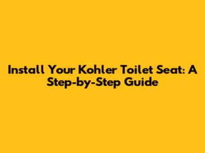 Install Your Kohler Toilet Seat: A Step-by-Step Guide