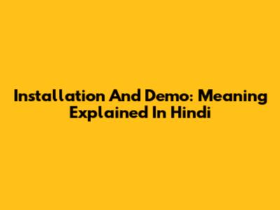Installation And Demo: Meaning Explained In Hindi