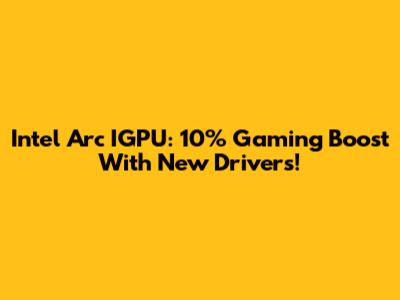 Intel Arc IGPU: 10% Gaming Boost With New Drivers!