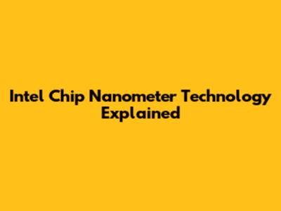 Intel Chip Nanometer Technology Explained