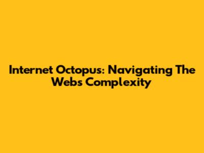 Internet Octopus: Navigating The Web's Complexity