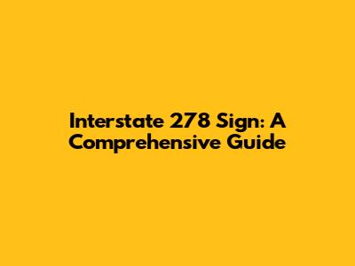 Interstate 278 Sign: A Comprehensive Guide