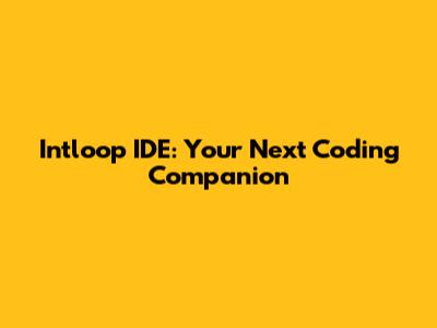 Intloop IDE: Your Next Coding Companion
