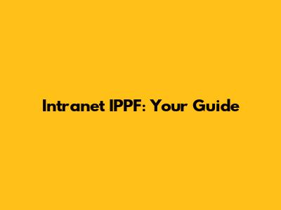 Intranet IPPF: Your Guide
