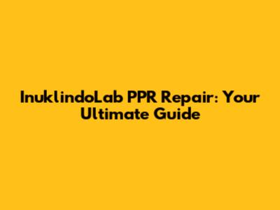 InuklindoLab PPR Repair: Your Ultimate Guide
