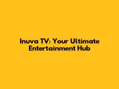 Inuva TV: Your Ultimate Entertainment Hub