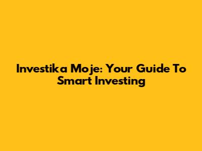 Investika Moje: Your Guide To Smart Investing