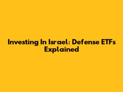 Investing In Israel: Defense ETFs Explained