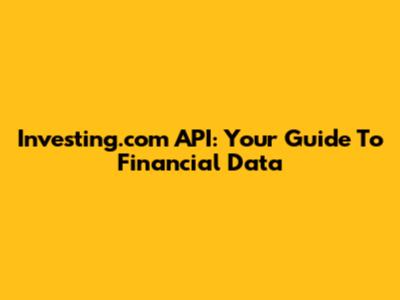 Investing.com API: Your Guide To Financial Data