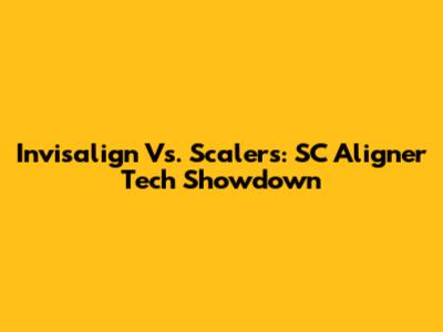 Invisalign Vs. Scalers: SC Aligner Tech Showdown