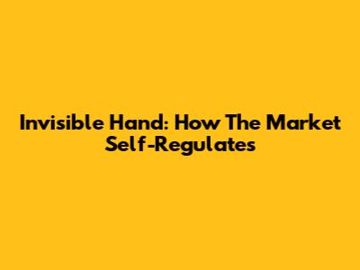 Invisible Hand: How The Market Self-Regulates