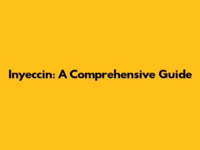 Inyeccin: A Comprehensive Guide