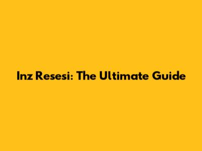 Inz Resesi: The Ultimate Guide