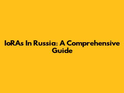 IoRA's In Russia: A Comprehensive Guide