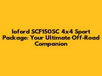 Ioford SCF150SC 4x4 Sport Package: Your Ultimate Off-Road Companion
