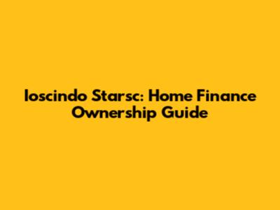 Ioscindo Starsc: Home Finance Ownership Guide