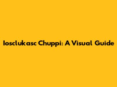 Iosclukasc Chuppi: A Visual Guide