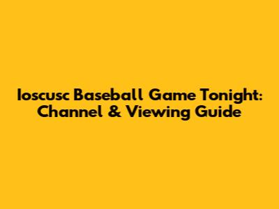 Ioscusc Baseball Game Tonight: Channel & Viewing Guide