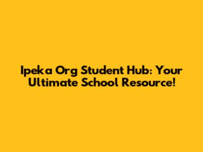 Ipeka Org Student Hub: Your Ultimate School Resource!