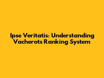 Ipse Veritatis: Understanding Vacherot's Ranking System