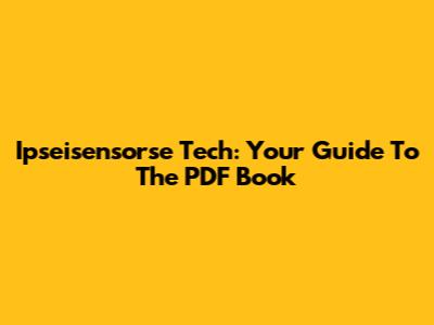 Ipseisensorse Tech: Your Guide To The PDF Book