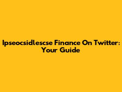 Ipseocsidlescse Finance On Twitter: Your Guide