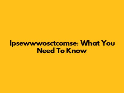 Ipsewwwosctcomse: What You Need To Know