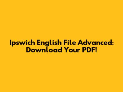 Ipswich English File Advanced: Download Your PDF!